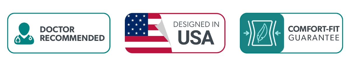 Doctor Recommended; Designed in USA; Comfort-Fit Guarantee