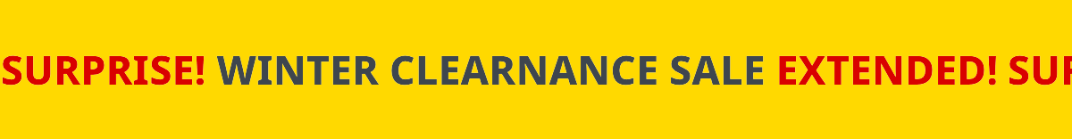 SURPRISE! WINTER CLEARNANCE SALE EXTENDED!