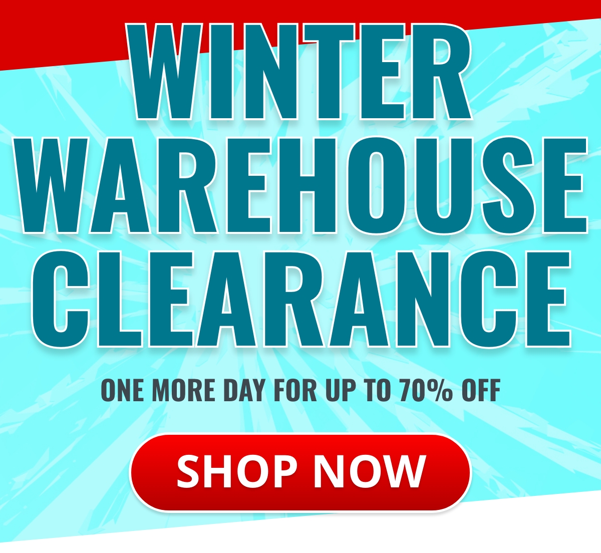 Winter Warehouse Clearance  ONE MORE DAY FOR UP TO 70% OFF Button: SHOP NOW 
