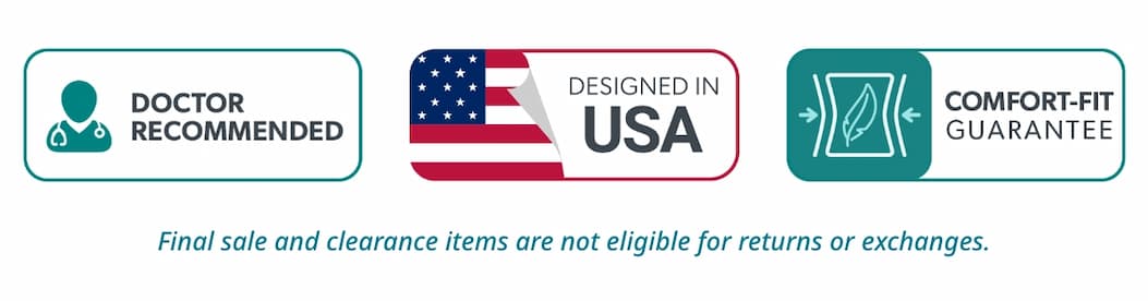 Doctor Recommended; Designed in USA; Comfort-Fit Guarantee