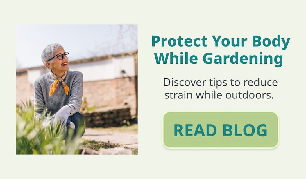 Protect Your Body While Gardening  Discover tips to reduce strain while outdoors. 