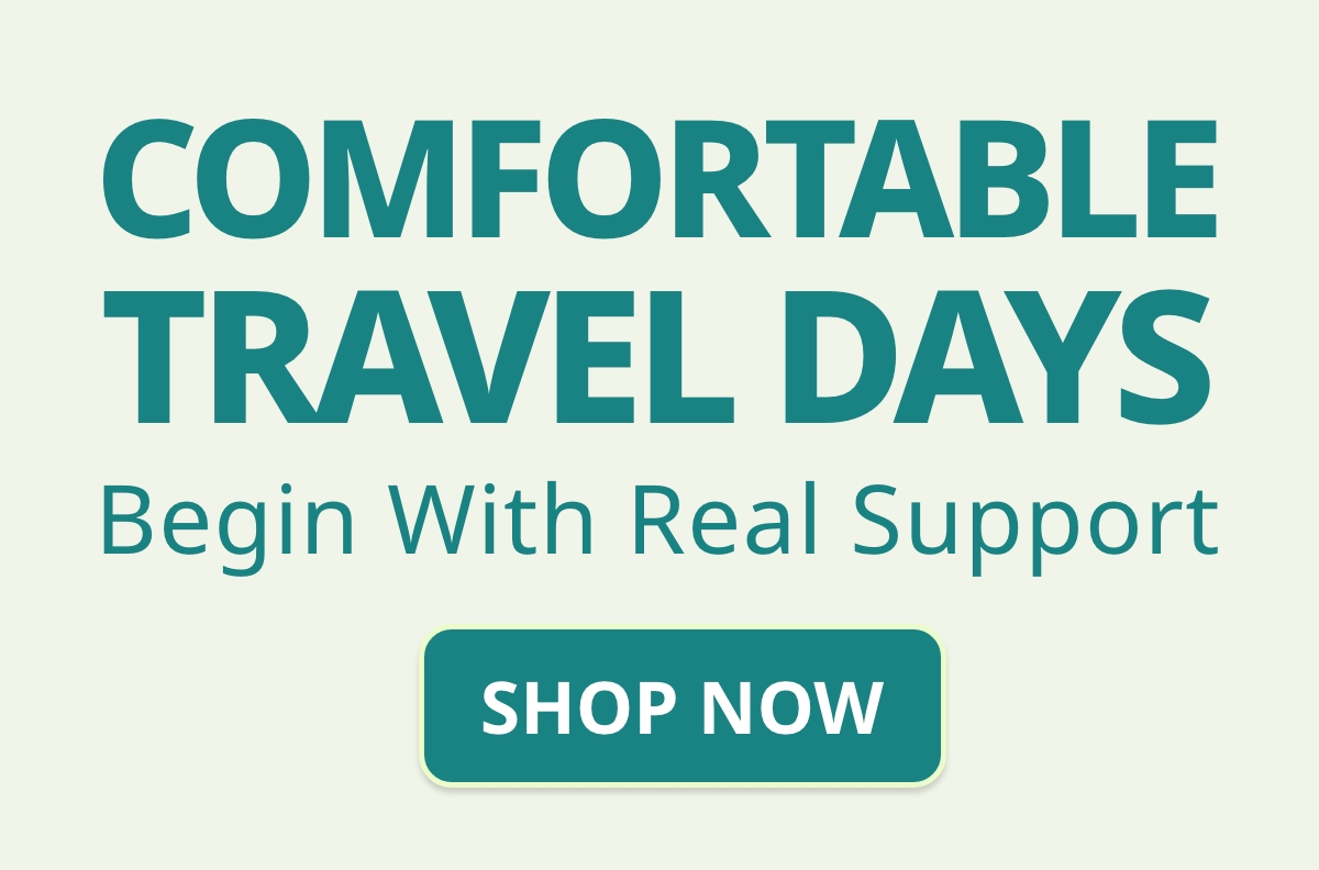 Comfortable Travel Days  Begin With Real Support  Button: SHOP NOW