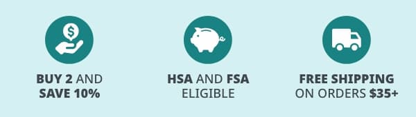 Buy 2 and Save 10% | FSA and HSA Eligible | Free Shipping on Orders $35+ 