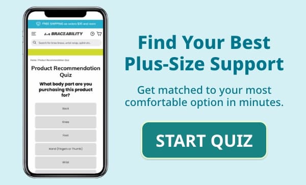 Find Your Best Plus-Size Support Get matched to your most comfortable option in minutes. Button: START QUIZ
