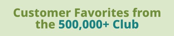 Customer Favorites from the 500,000+ Club
