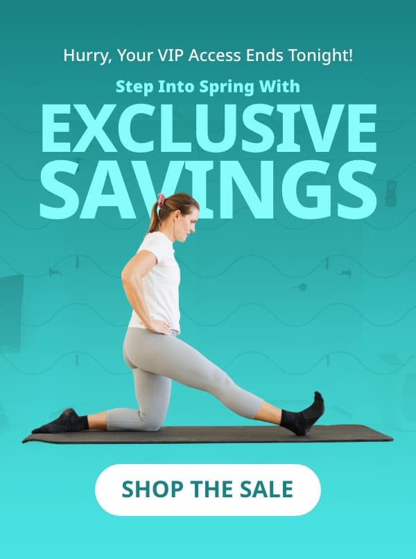 Hurry, Your VIP Access Ends Tonight! Step Into Spring With  EXCLUSIVE SAVINGS.  Button: SHOP SALE 