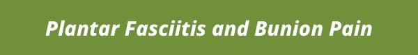 lantar Fasciitis and Bunion Pain