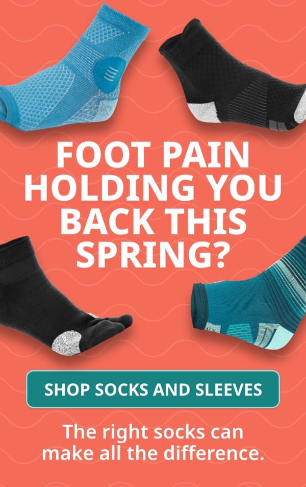 Foot Pain Holding You Back This Spring?  Button: SHOP SOCKS AND SLEEVES 