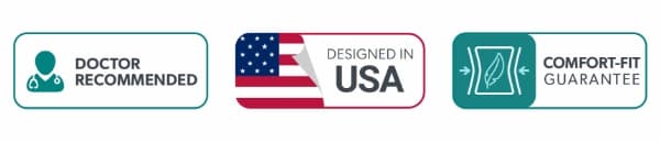 Doctor Recommended; Designed in USA; Comfort-Fit Guarantee
