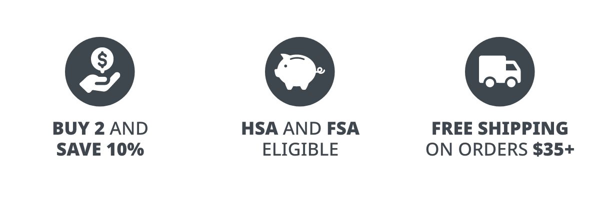 Buy 2 and Save 10% | FSA and HSA Eligible | Free Shipping on Orders $35+ 