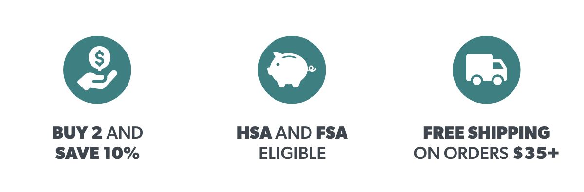Buy 2 and Save 10% | FSA and HSA Eligible | Free Shipping on Orders $35+ 