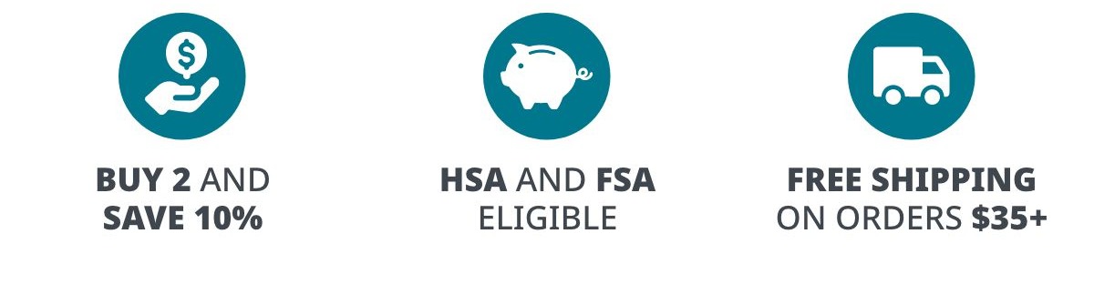 Buy 2 and Save 10% | FSA and HSA Eligible | Free Shipping on Orders $35+ 