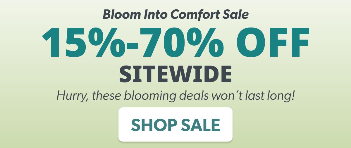 Bloom Into Comfort Sale: 15% - 70% OFF Sitewide