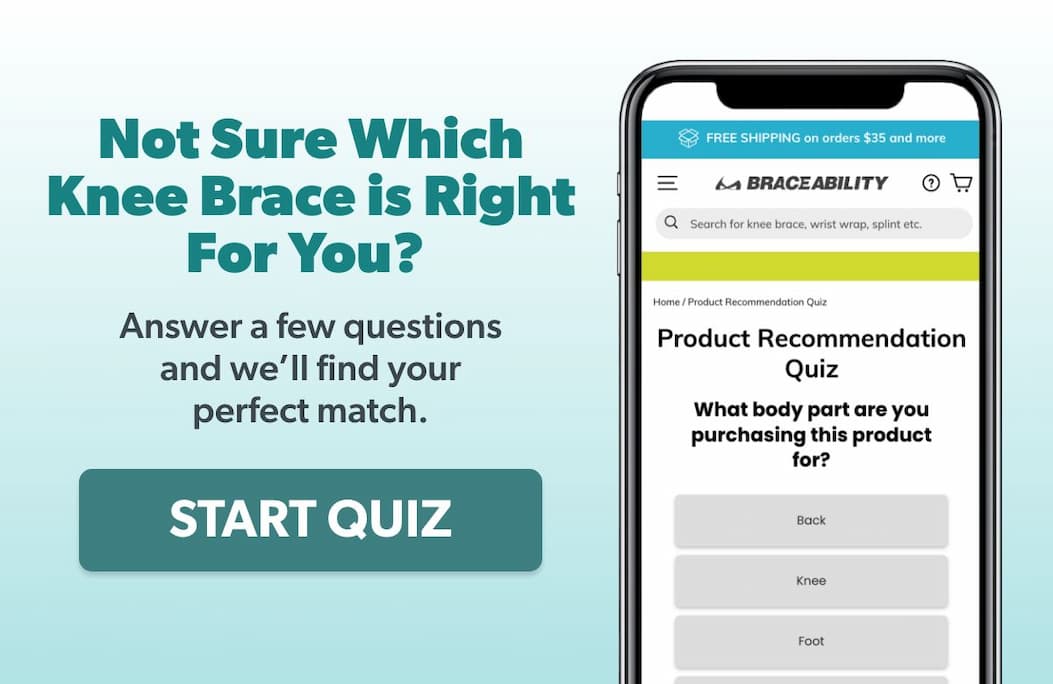 Not Sure Which Knee Brace is Right For You?  Answer a few questions and we'll find your perfect match. Button: START QUIZ