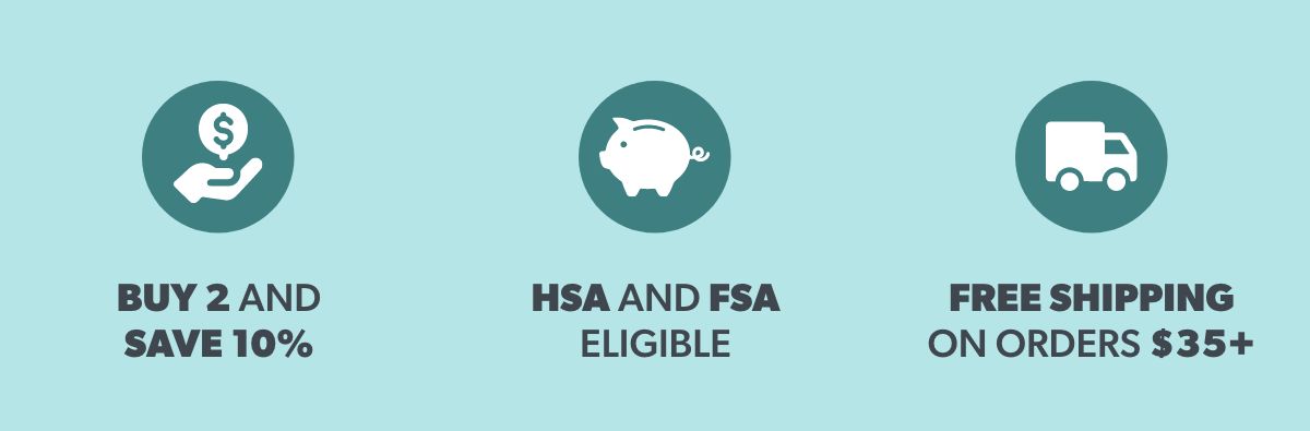 Buy 2 and Save 10% | FSA and HSA Eligible | Free Shipping on Orders $35+ 