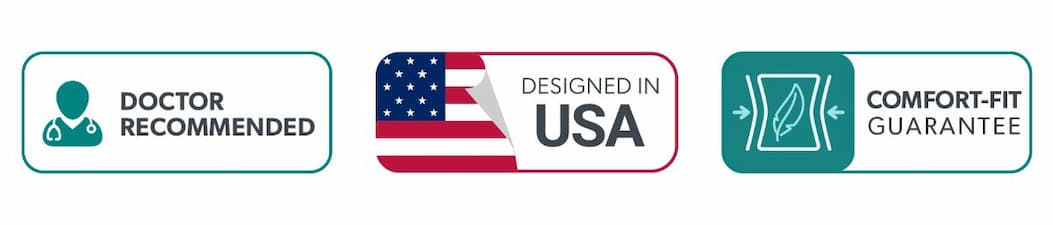 Doctor Recommended; Designed in USA; Comfort-Fit Guarantee