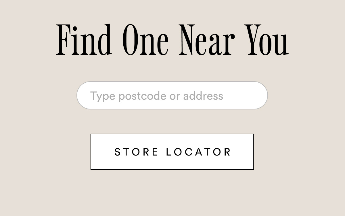 Find one near you with our store locator. Search by postcode or address.