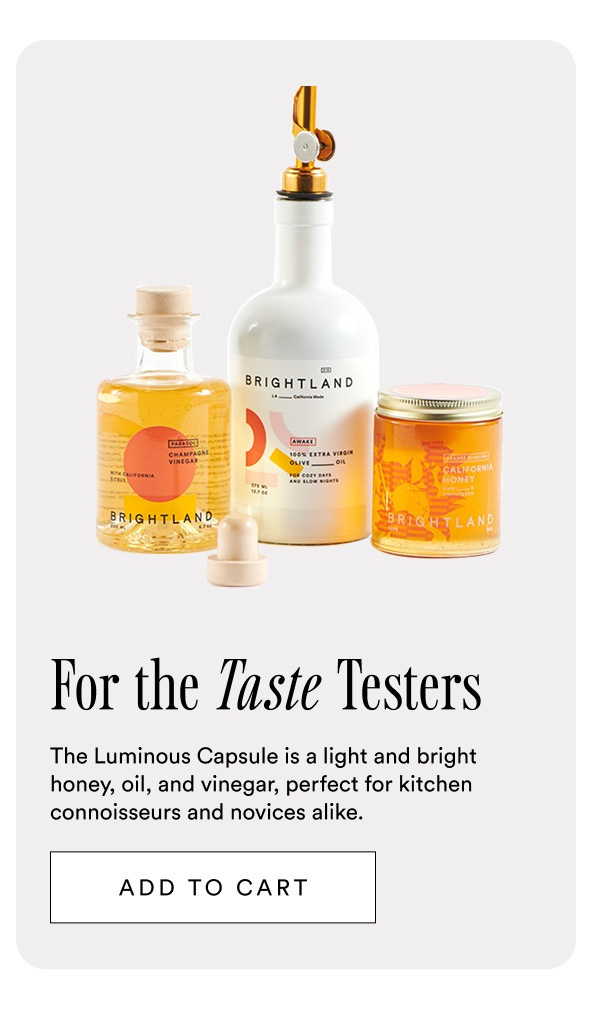 For the taste testers. The Luminous Capsule is a light and bright honey, oil, and vinegar, perfect for kitchen connoisseurs and novices alike.