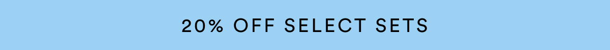 For a limited time only, take 20% off select sets