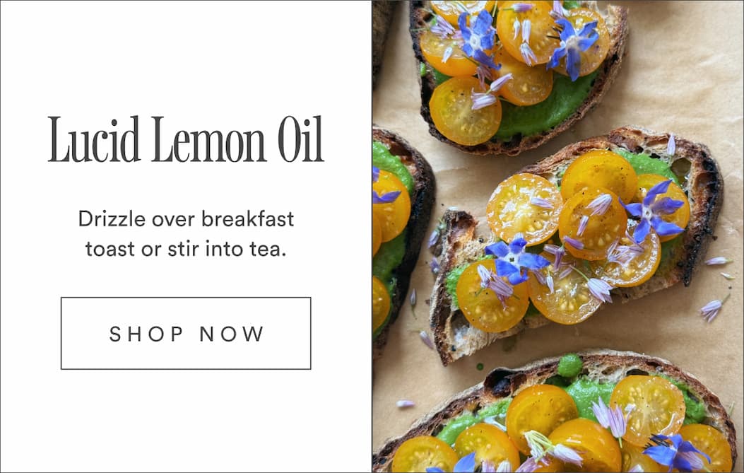 Lucid Lemon Oil. Drizzle over breakfast toast or stir into tea.Shop Now