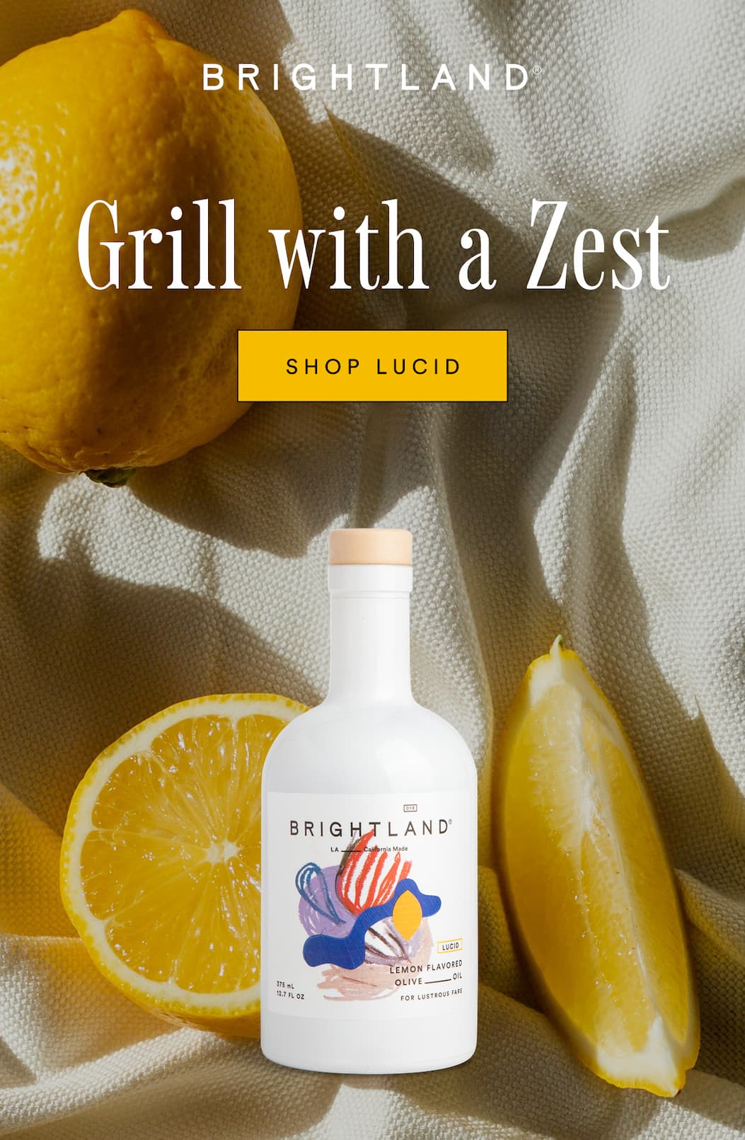 Grill with a Zest. Shop Lucid Lemon Olive Oil.