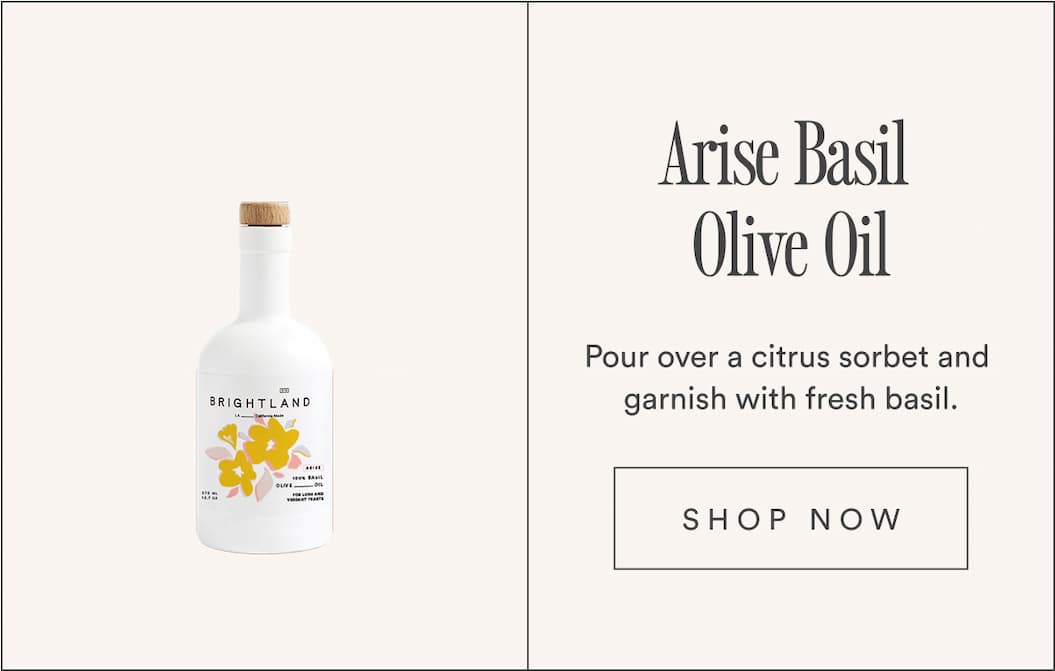 Arise Basil Olive Oil. Pour over a citrus sorbet and garnish with fresh basil.