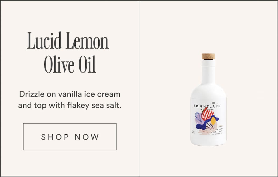 Lucid Lemon Olive Oil. Drizzle on vanilla ice cream and top with flakey sea salt.