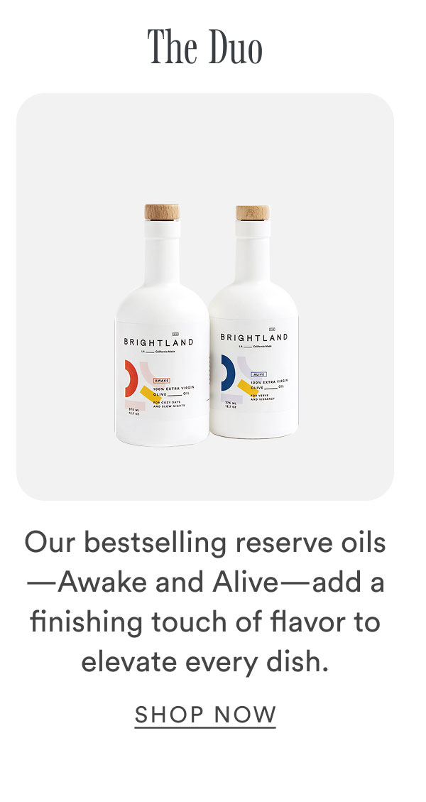 The Duo. Our bestselling reserve oils—Awake and Alive—add a finishing touch of flavor to elevate every dish. 