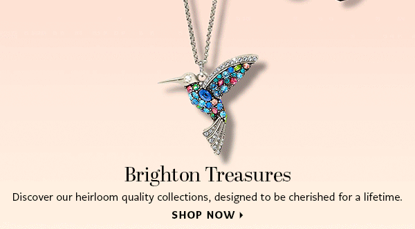 Brighton Treasures - Discover our heirloom quality collections, designed to be cherished for a lifetime. - Shop Now