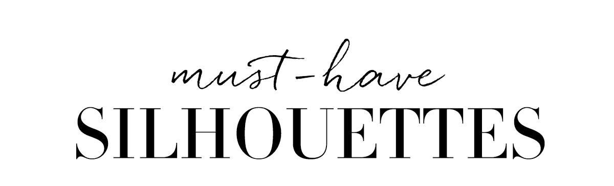 Must-Have Silhouettes