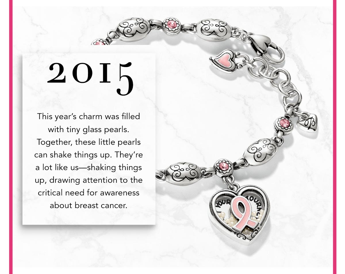 Two Thousand Fifteen: This year's charm was filled with tiny glass pearls. Together, these little pearls can shake things up. They're a lot like us - shaking things up, drawing attention to the critical need for awareness about breast cancer.