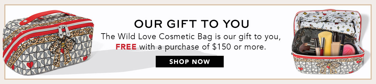 Our Gift To You - The Wild Love Cosmetic Bag is our gift to you, free with a purchase of one hundred fifty dollars or more. - Shop Now
