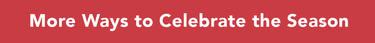 More Ways To Celebrate The Season