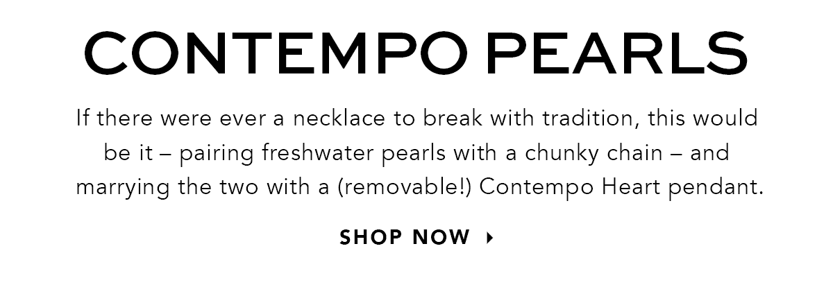Contempo Pearls - If there were ever a necklace to break with tradition, this would be it - pairing freshwater pearls with a chunky chain - and marrying the two with a (removable!) Contempo Heart pendant. - Shop Now