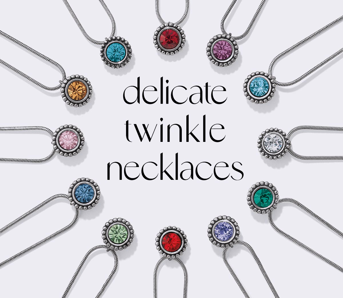 Delicate Twinkle Necklaces - These brightly colored stones on our Twinkle necklaces are beautiful and personal and each one carries a European crystal - one of the world's finest. Wear yours or a loved one's, or choose one simply for its colors. - Shop Now