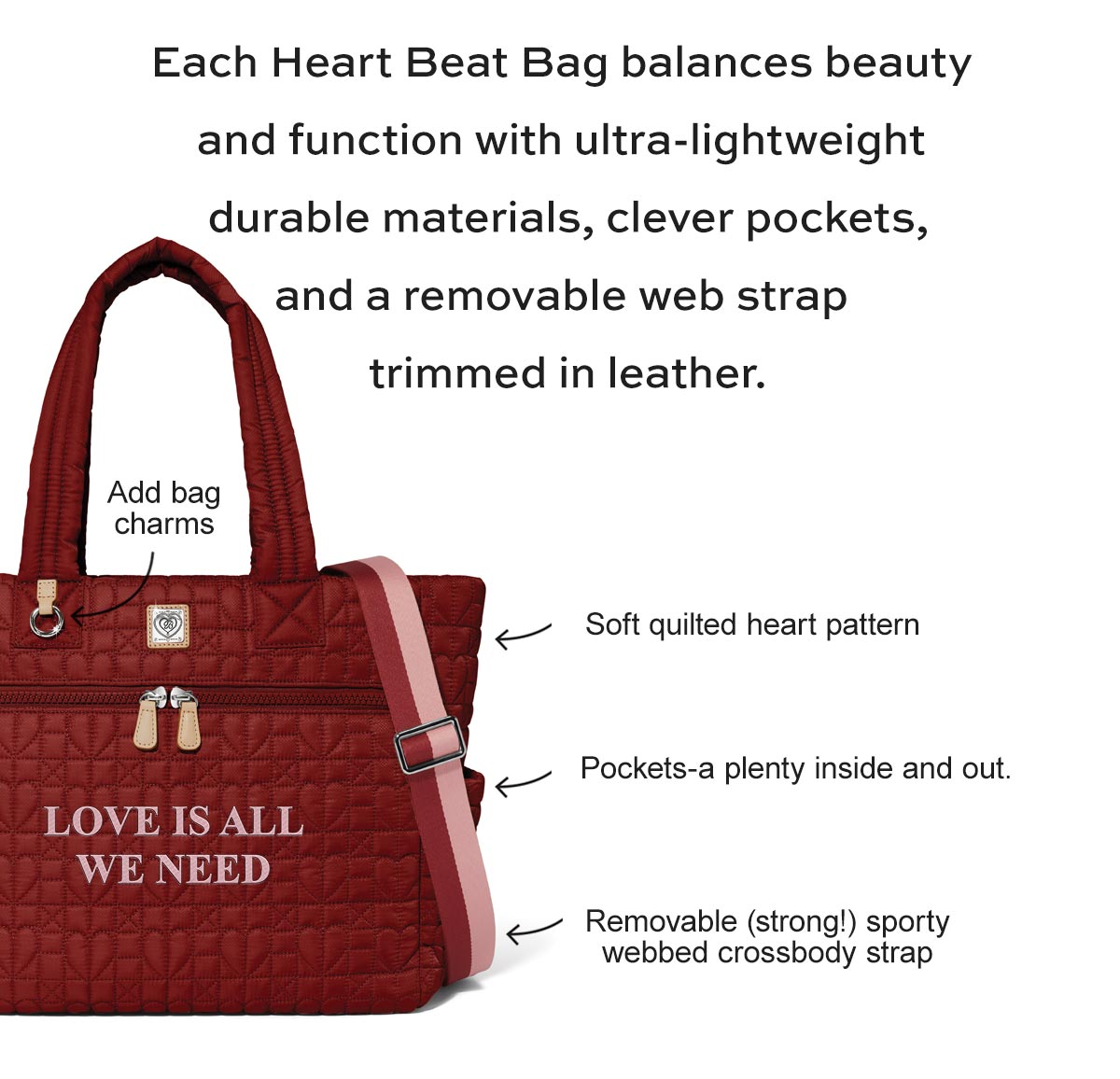 Add bag charms. - Soft quilted heart pattern. - Pockets-a plenty inside and out. - Removable (strong!) sporty webbed crossbody strap