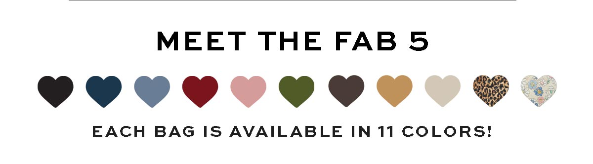Meet The Fab Five - Each bag is available in eleven colors!