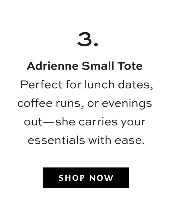 Three: Adrienne Small Tote - Perfect for lunch dates, coffee runs, or evenings out - she carries your essentials with ease. - Shop Now