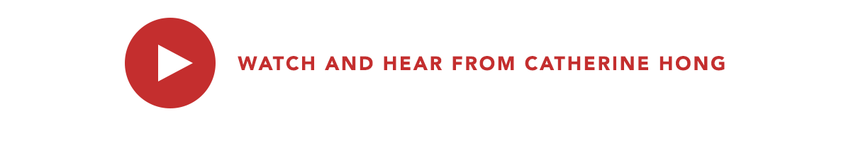 Watch And Hear From Catherine Hong