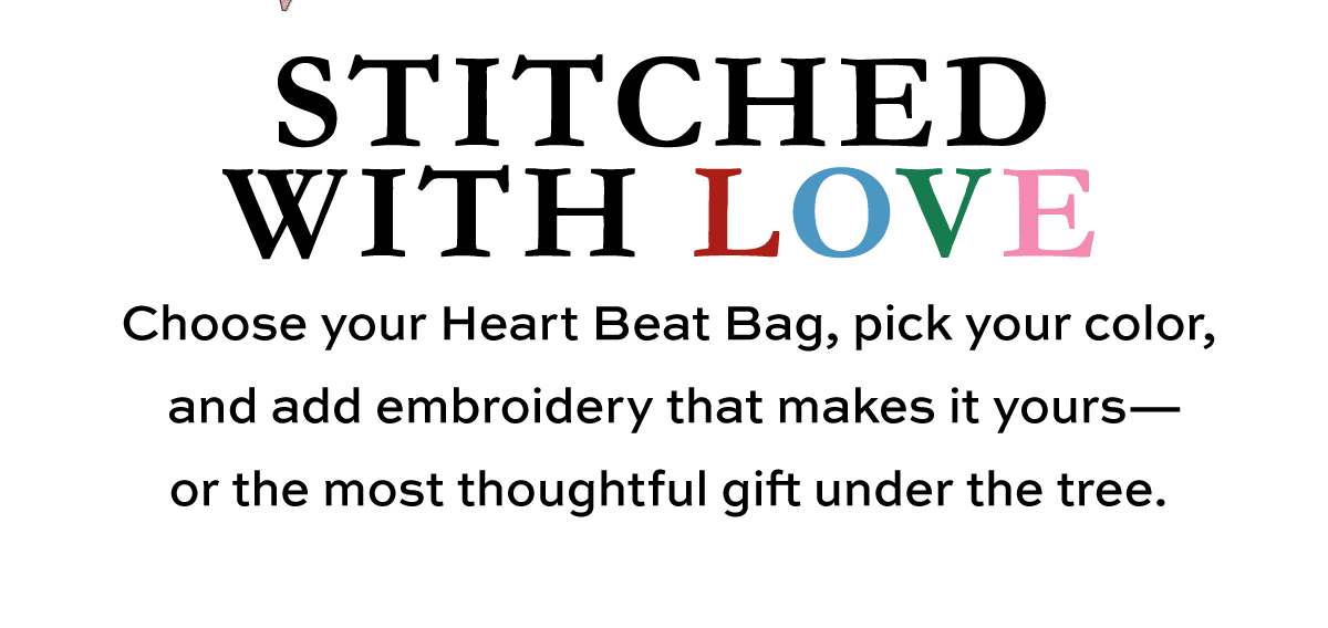 Stitched With Love - Choose your Heart Beat Bag, pick your color, and add embroidery that makes it yours - or the most thoughtful gift under the tree. - Shop Now