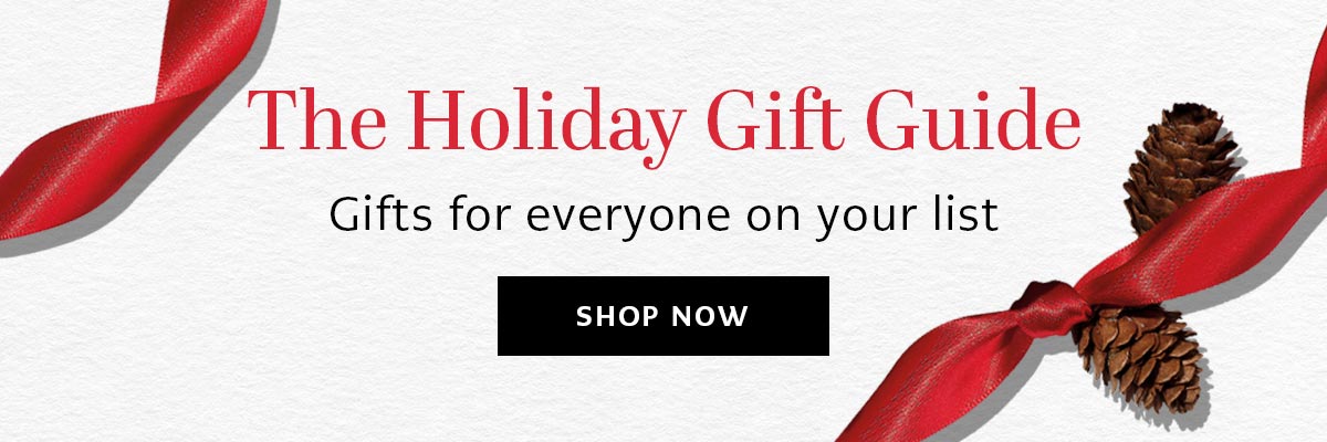 The Holiday Gift Guide - Gifts for everyone on your list. - Shop Now