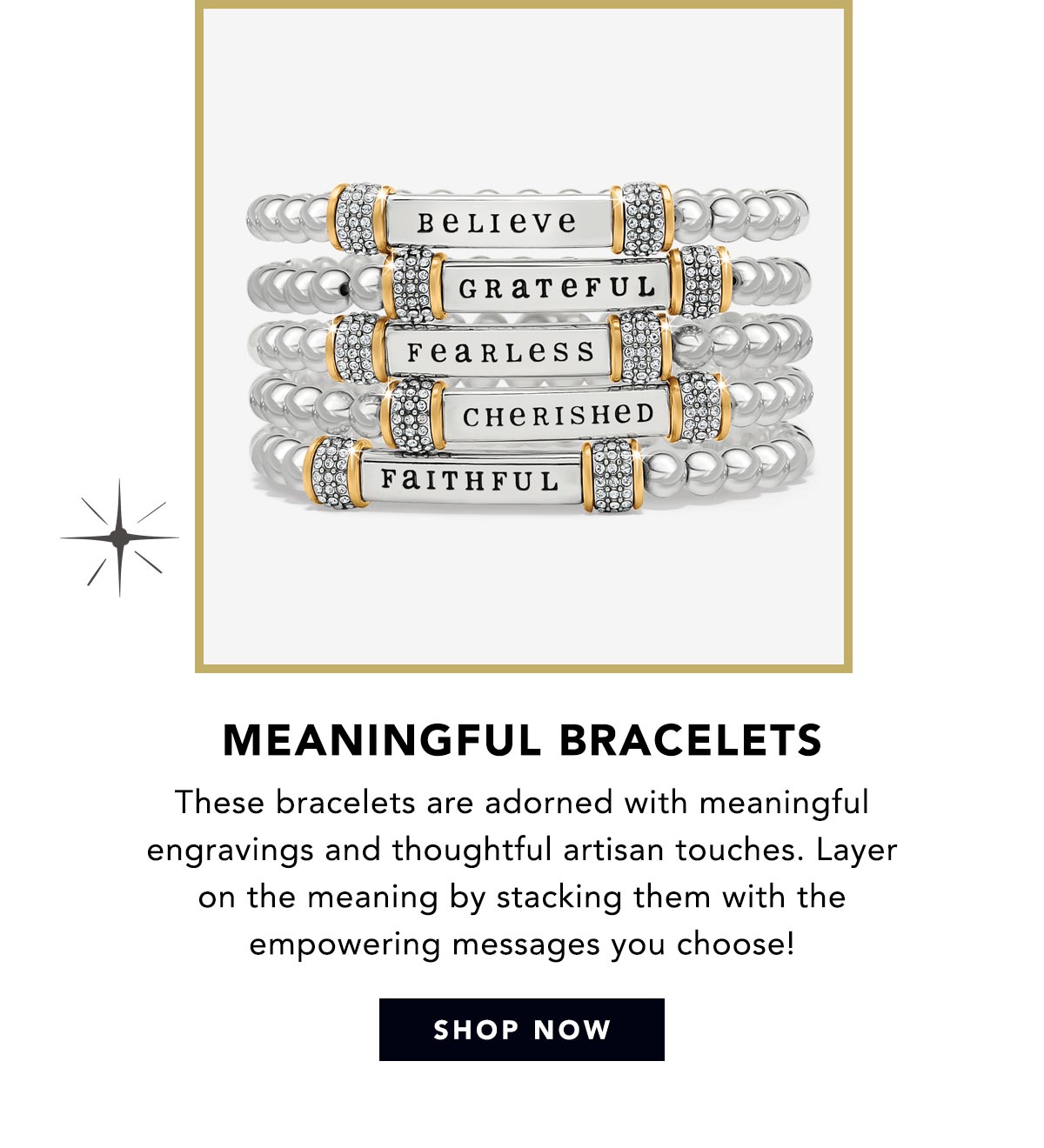 Meaningful Bracelets - These bracelets are adorned with meaningful engravings and thoughtful artisan touches. Layer on the meaning by stacking them with the empowering messages you choose! - Shop Now