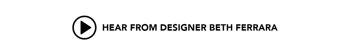 Watch: Hear from Designer Beth Ferrara