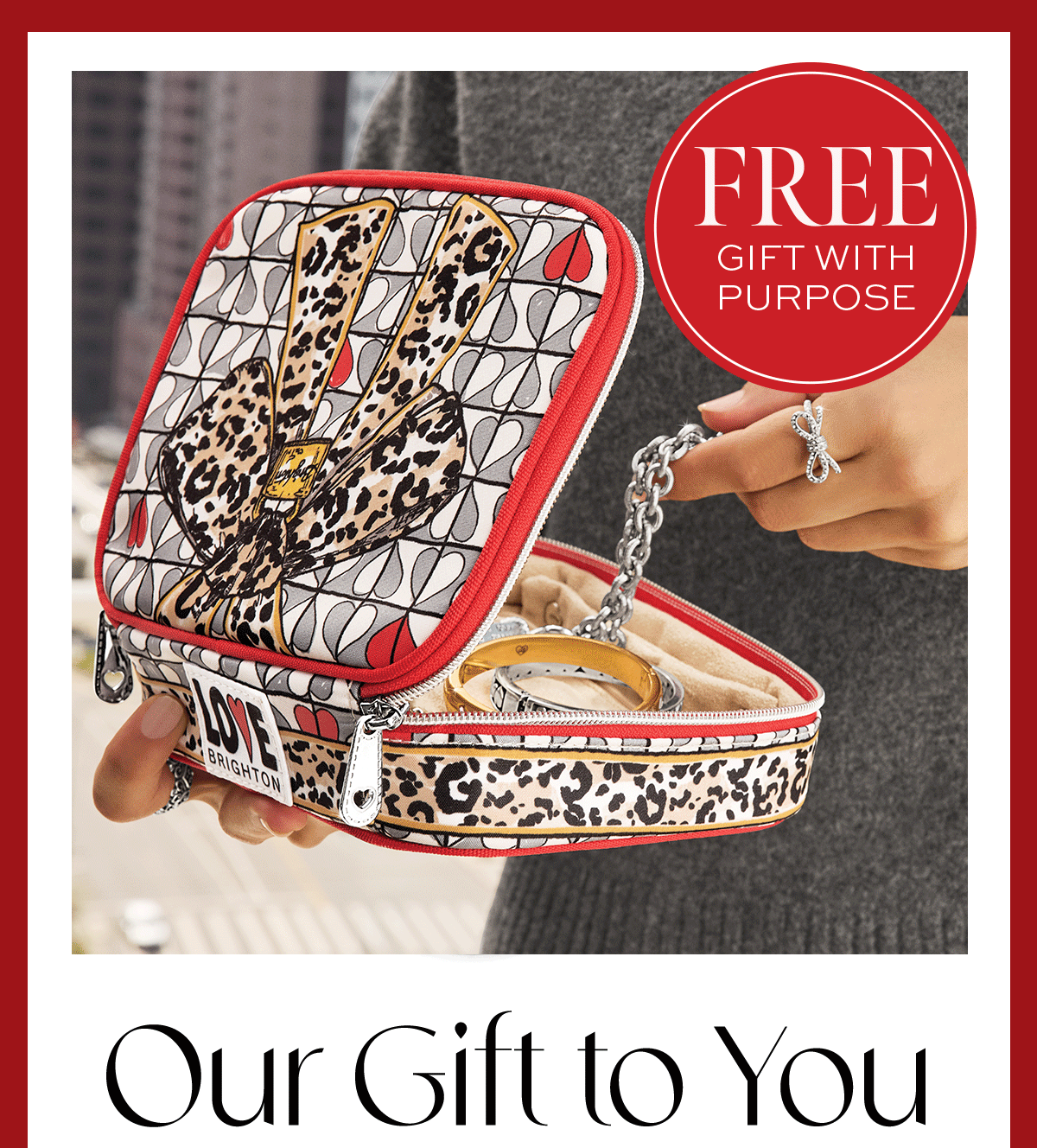 Free Gift With Purpose: Our Gift To You - Wild Love Jewelry Case - Yours Free - The Wild Love Jewelry Case is a fun and fashionable way to store your favorite pieces and keepsakes. For a limited time it's our gift to you, free with a purchase of one hundred fifty dollars or more. While supplies last. (retail value sixty dollars) - Learn More