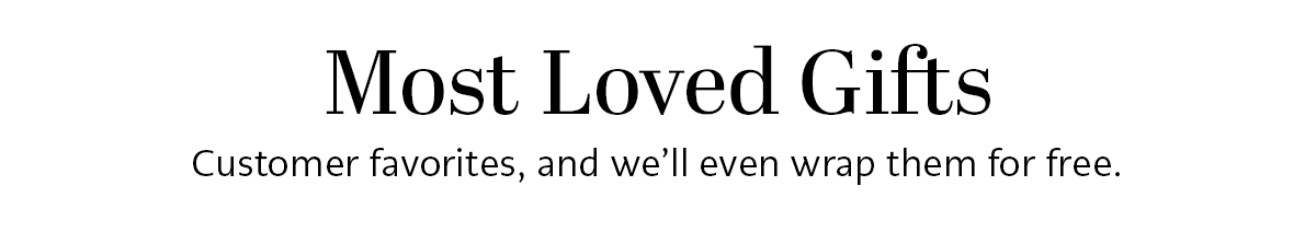Most Loved Gifts - Customer favorites, and we'll even wrap them for free.