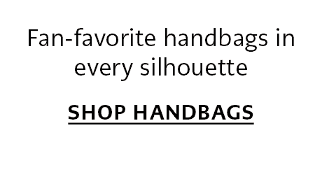 Fan-favorite handbags in every silhouette. - Shop Handbags