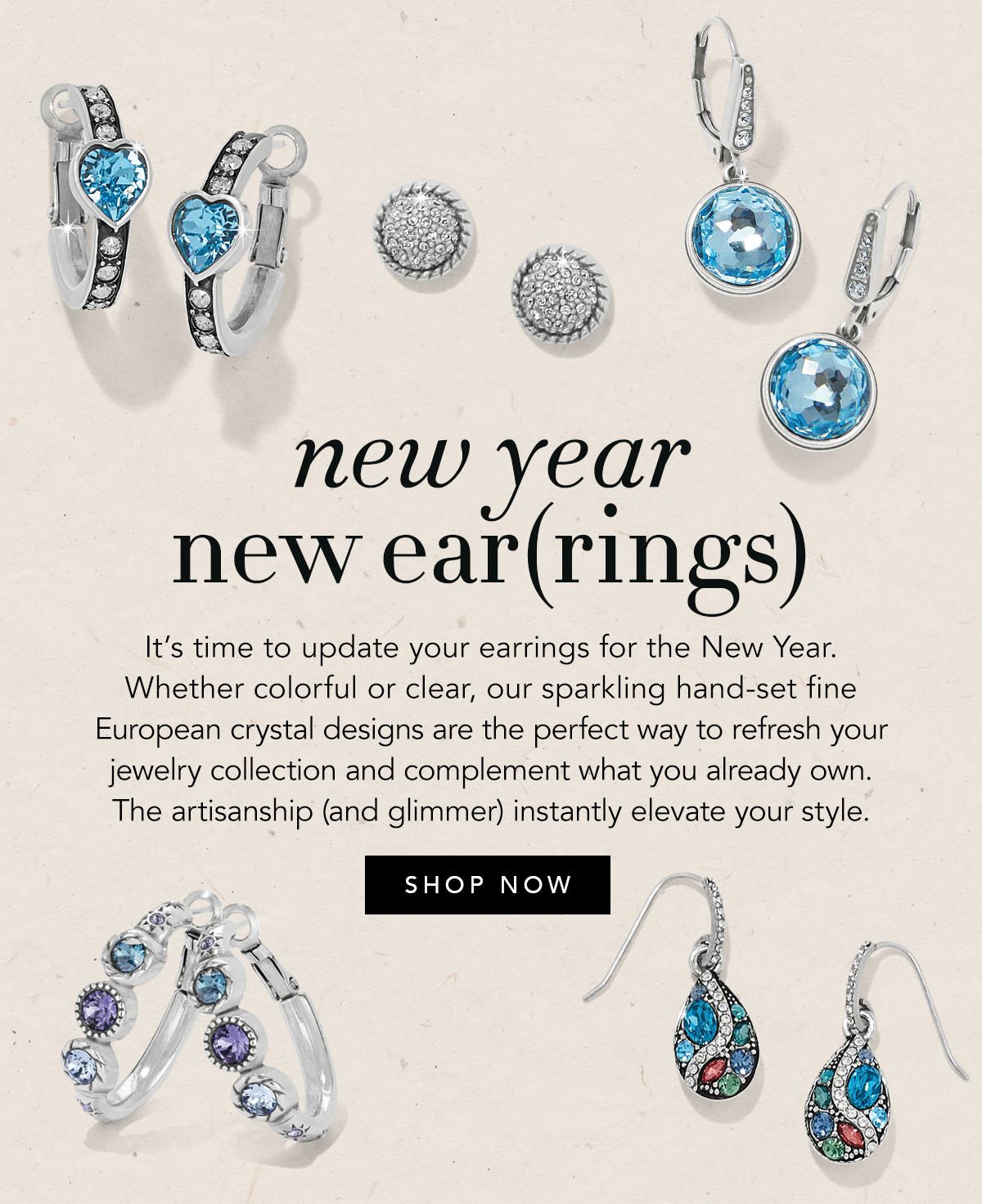 New Year, New Ear(rings) - It's time to update your earrings for the New Year. Whether colorful or clear, our sparkling hand-set fine European crystal designs are the perfect way to refresh your jewelry collection and complement what you already own. The artisanship (and glimmer) instantly elevate your style. - Shop Now