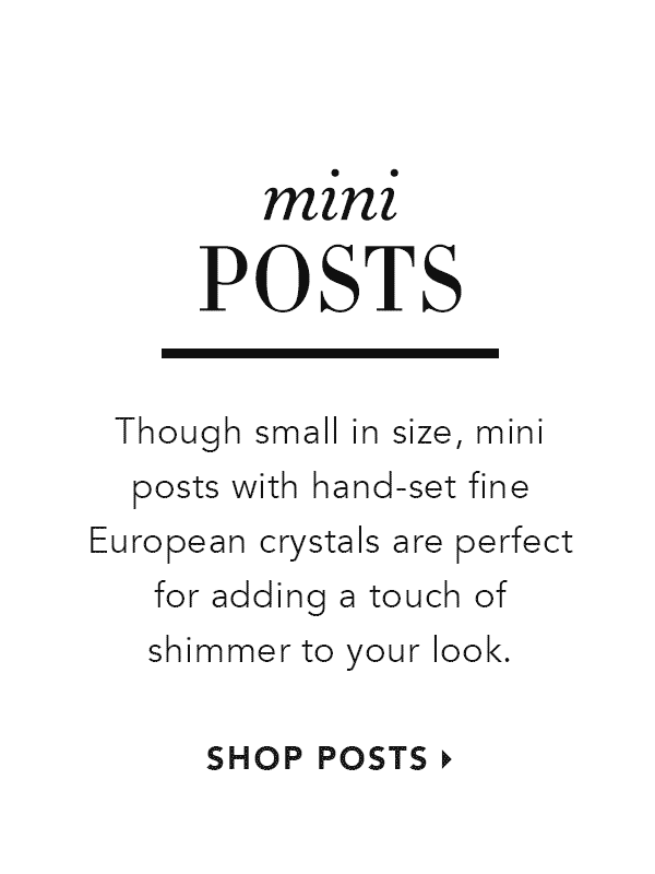 Mini Posts - Though small in size, mini posts with hand-set fine European crystals are perfect for adding a touch of shimmer to your look. - Shop Posts