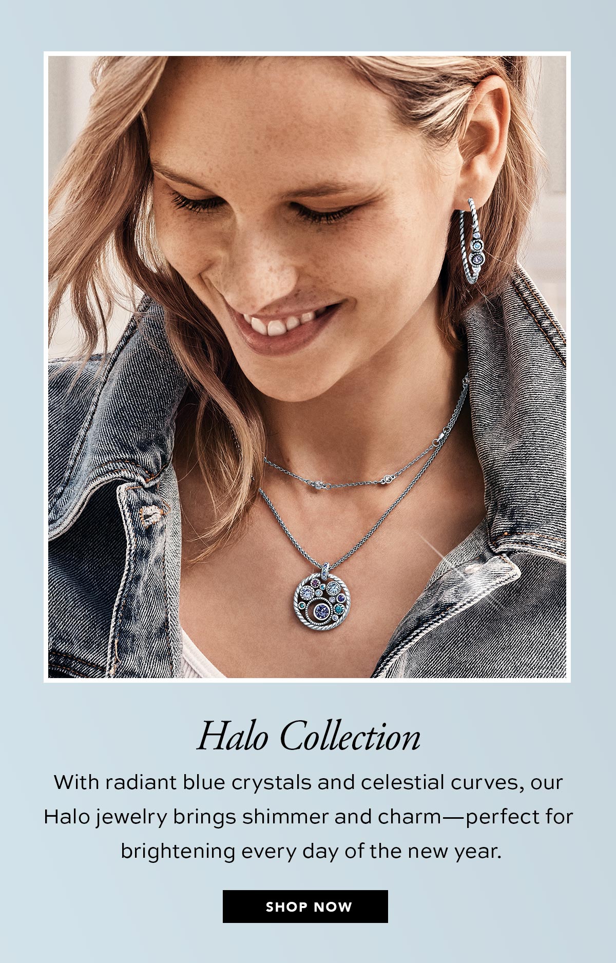 Halo Collection - With radiant blue crystals and celestial curves, our Halo jewelry brings shimmer and charm - perfect for brightening every day of the new year. - Shop Now