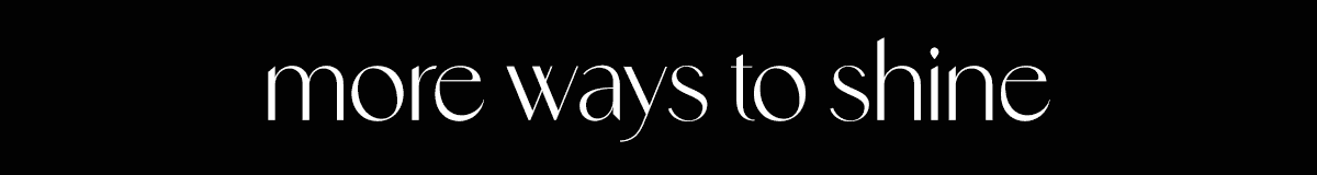More Ways To Shine
